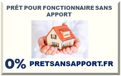 PRÊT POUR FONCTIONNAIRE SANS APPORT 2023